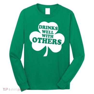 Drinks Well With Others Funny St. Patrick's Day Drinking Long Sleeve Shirt