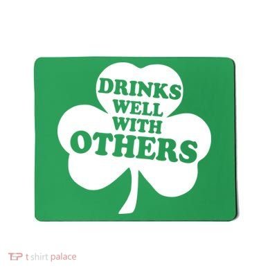 Drinks Well With Others Funny St. Patrick's Day Drinking Mousepad