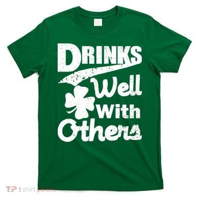 Drinks Well With Others St. Patrick's Day T-Shirt