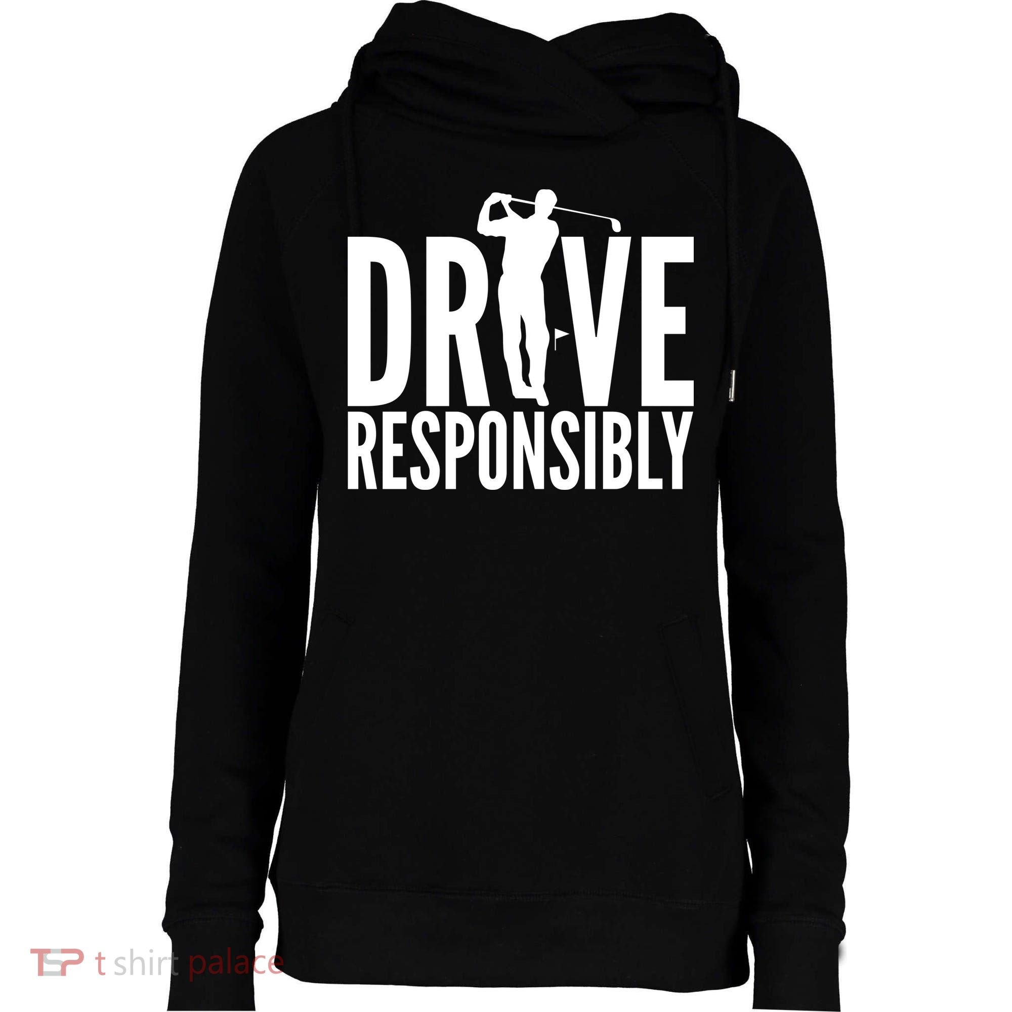 Drive Responsibly Golf Driver Womens Funnel Neck Pullover Hood