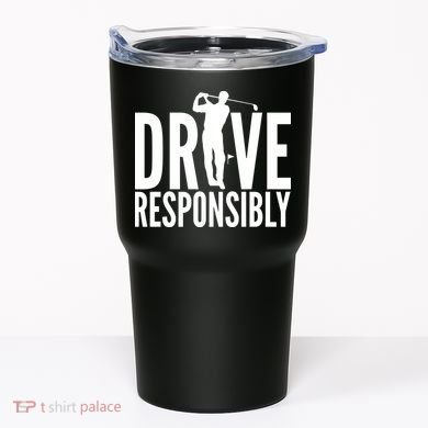 Drive Responsibly Golf Driver Tumbler