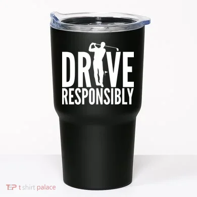 Drive Responsibly Golf Driver Tumbler