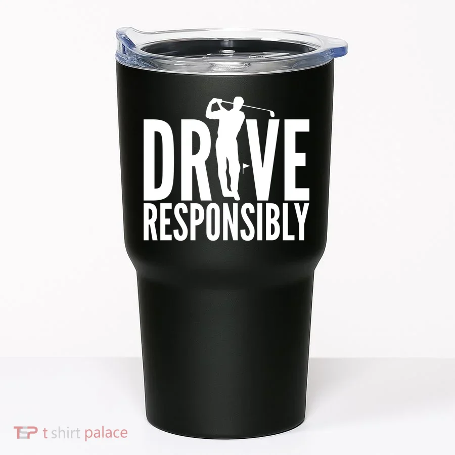 Drive Responsibly Golf Driver Tumbler
