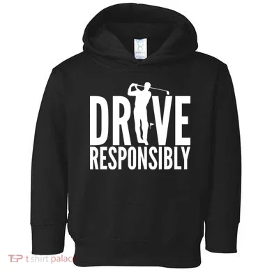Drive Responsibly Golf Driver Toddler Hoodie