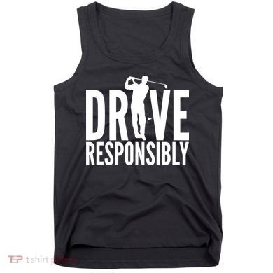 Drive Responsibly Golf Driver Tank Top