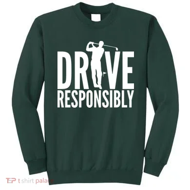 Drive Responsibly Golf Driver Sweatshirt