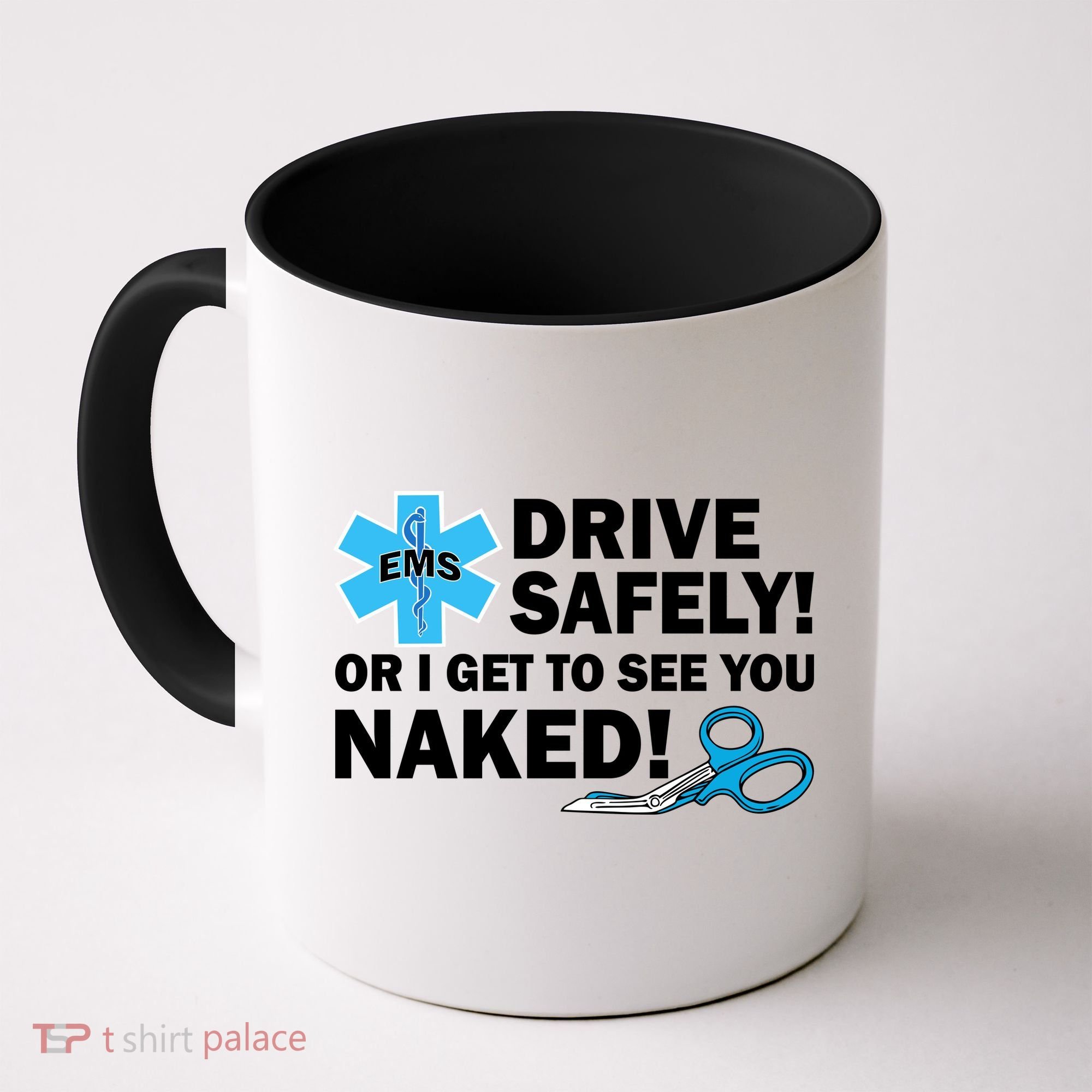 Drive Safely Or I Get To See You Naked EMS Coffee Mug