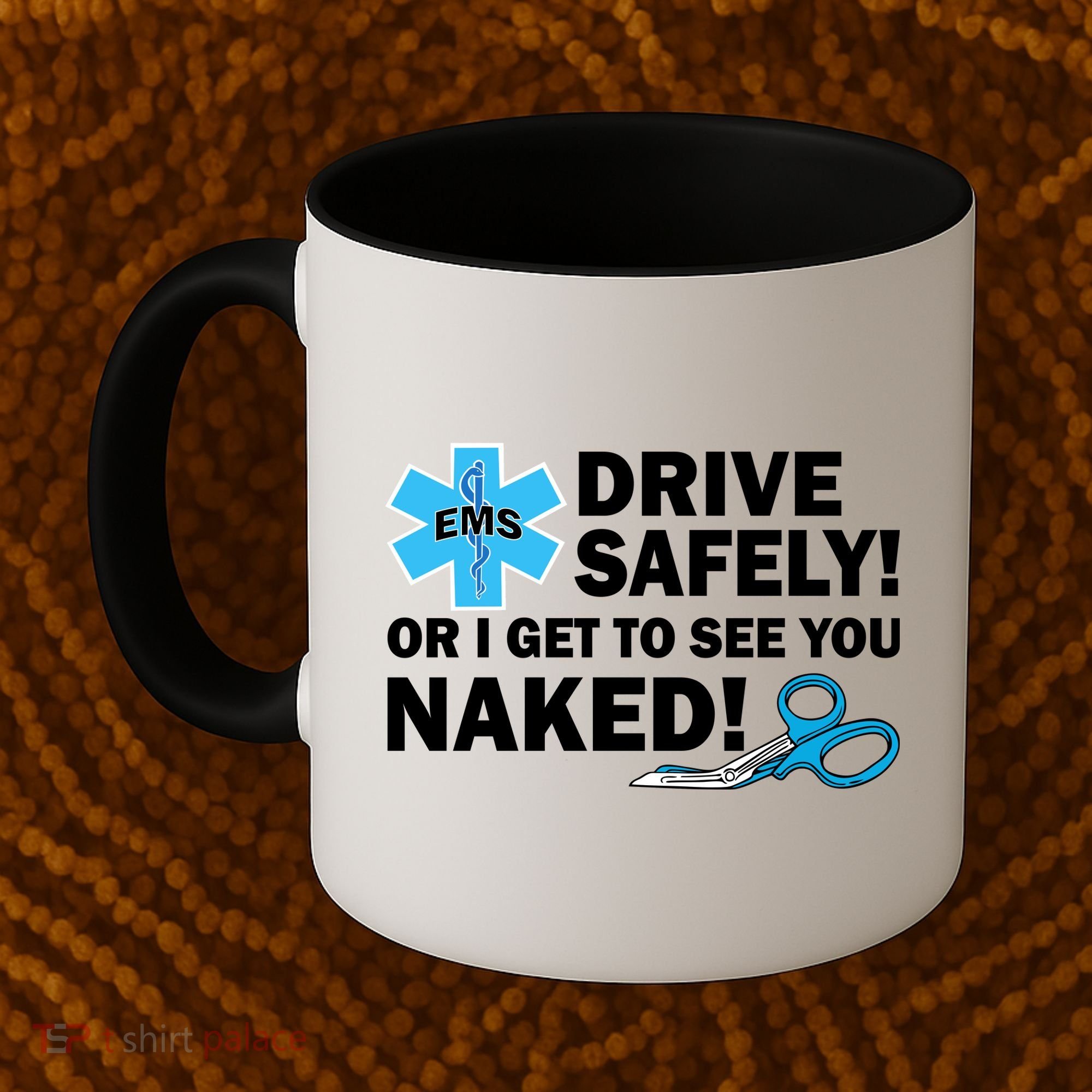 Drive Safely Or I Get To See You Naked EMS Coffee Mug