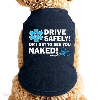 Drive Safely Or I Get To See You Naked EMS Doggie Tank