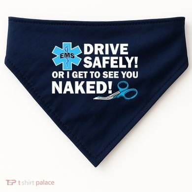 Drive Safely Or I Get To See You Naked EMS USA-Made Doggie Bandana