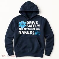 Drive Safely Or I Get To See You Naked EMS Hoodie thumb 0