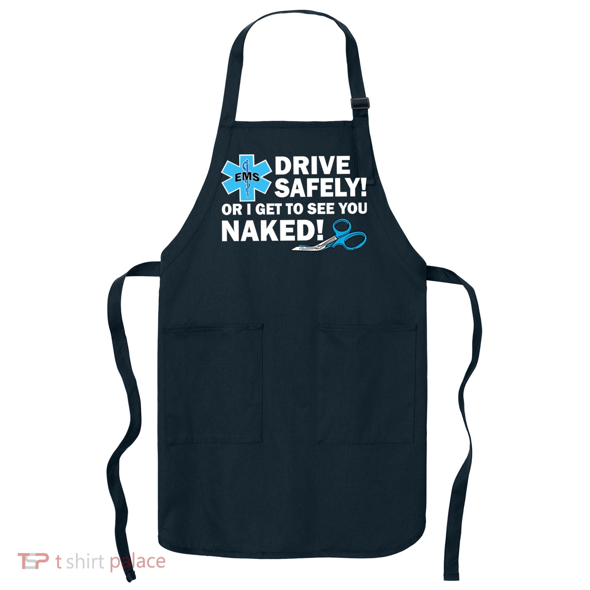 Drive Safely Or I Get To See You Naked EMS Apron