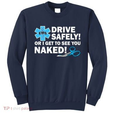 Drive Safely Or I Get To See You Naked EMS Sweatshirt