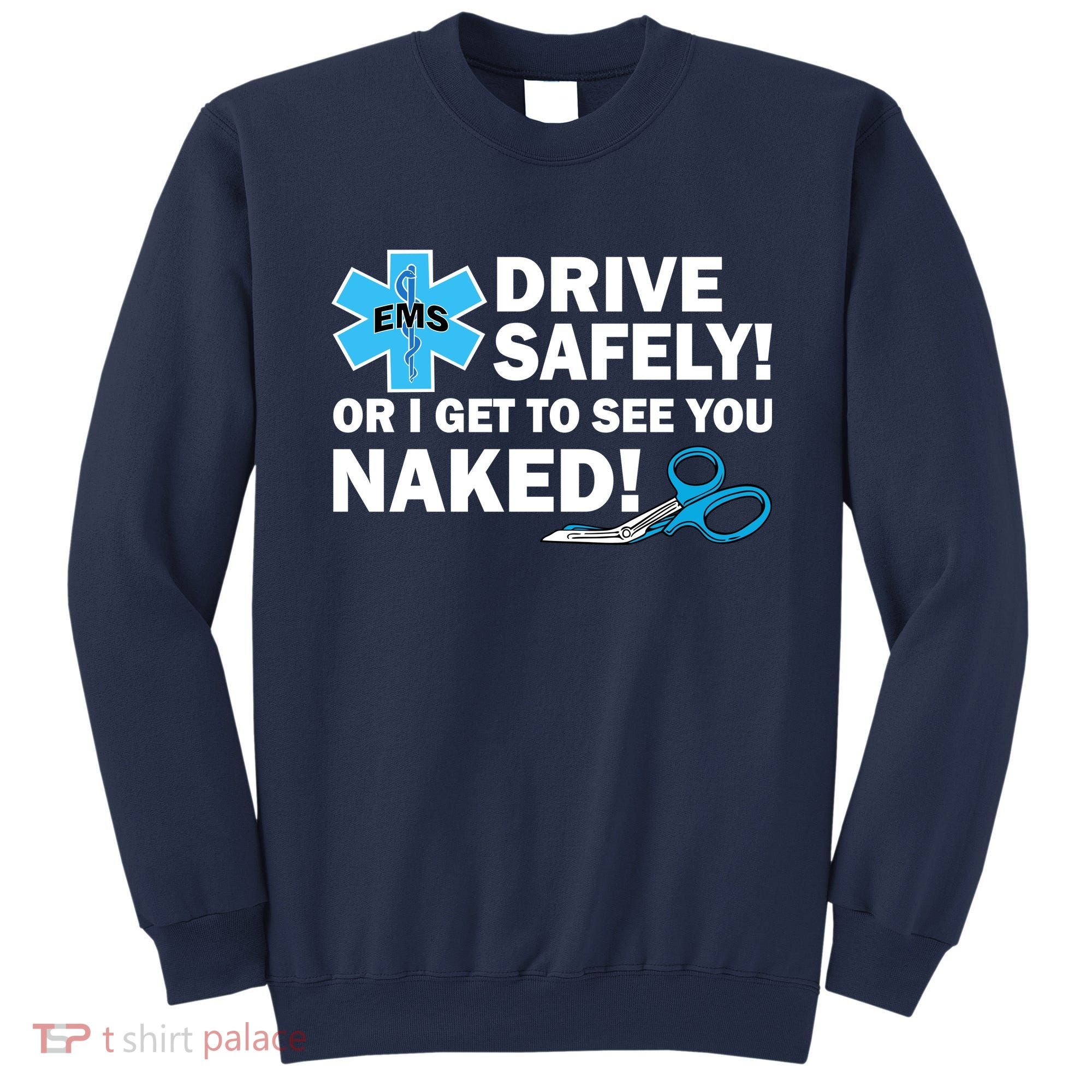 Drive Safely Or I Get To See You Naked EMS Sweatshirt