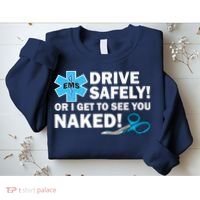Drive Safely Or I Get To See You Naked EMS Sweatshirt thumb 2