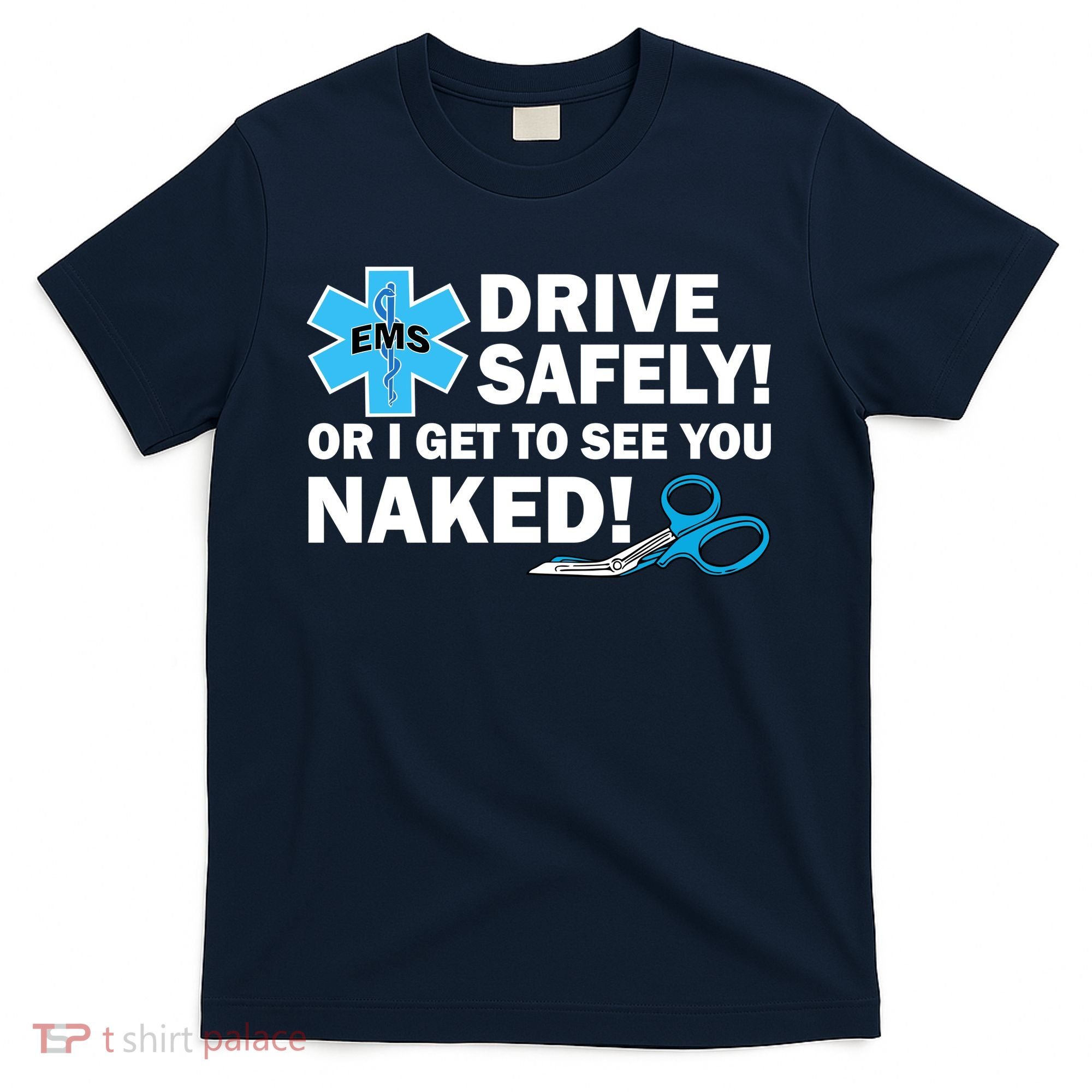 Drive Safely Or I Get To See You Naked EMS T-Shirt