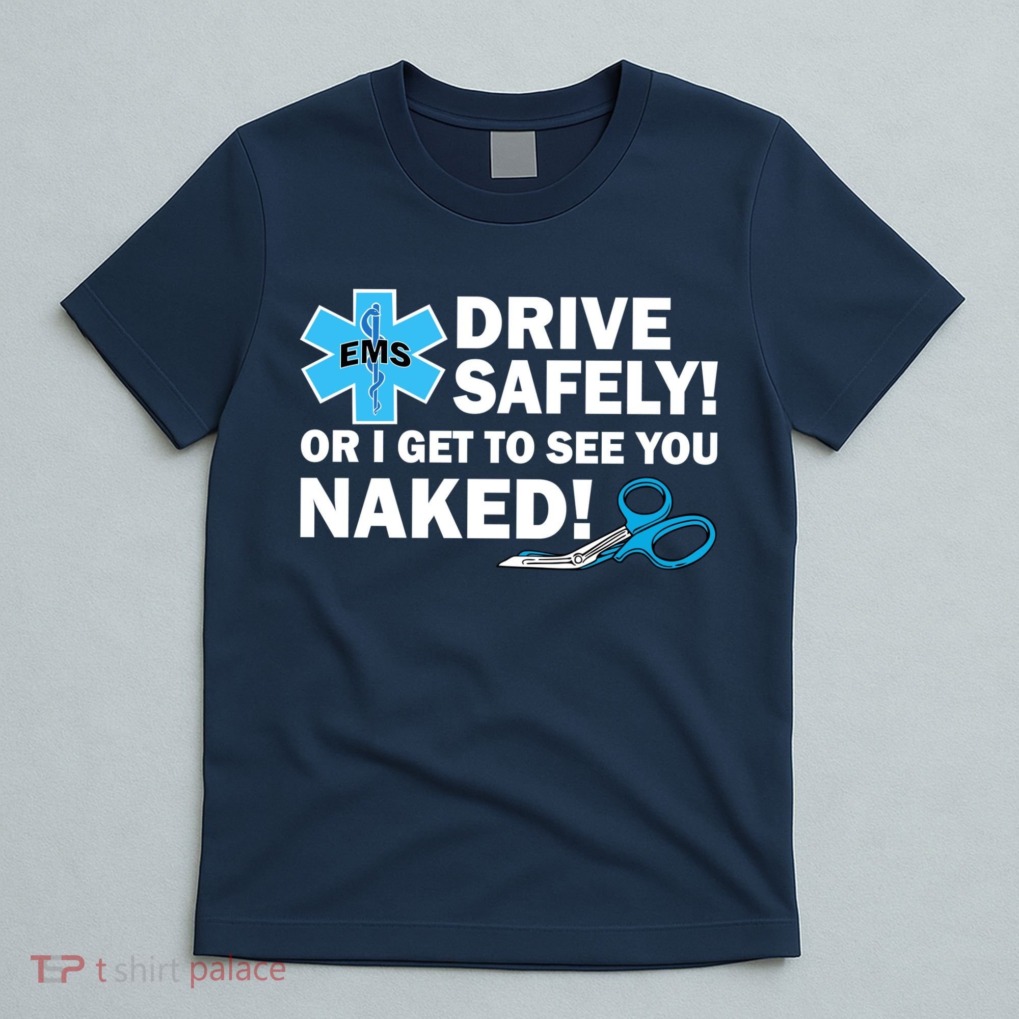 Drive Safely Or I Get To See You Naked EMS T-Shirt
