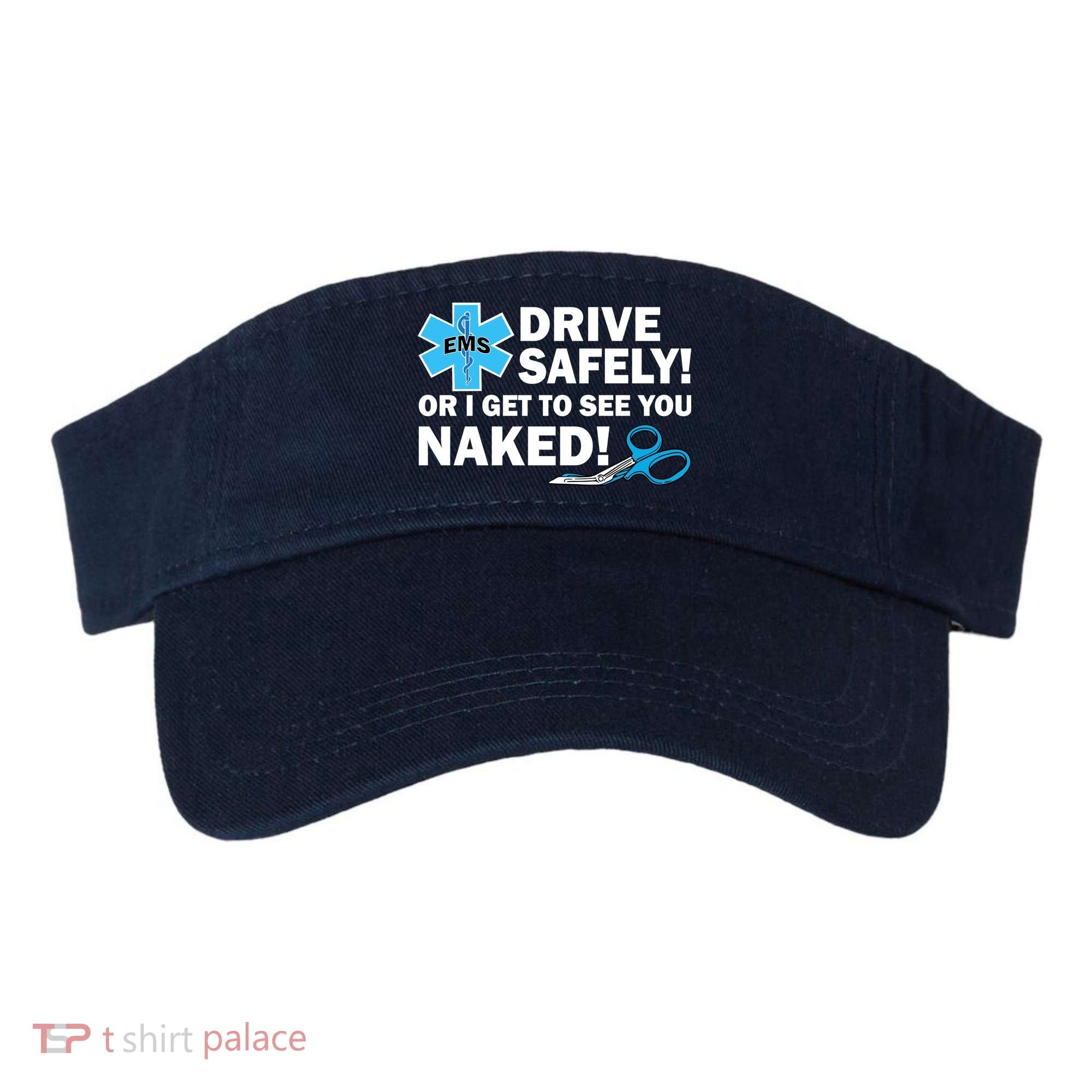 Drive Safely Or I Get To See You Naked EMS Visor