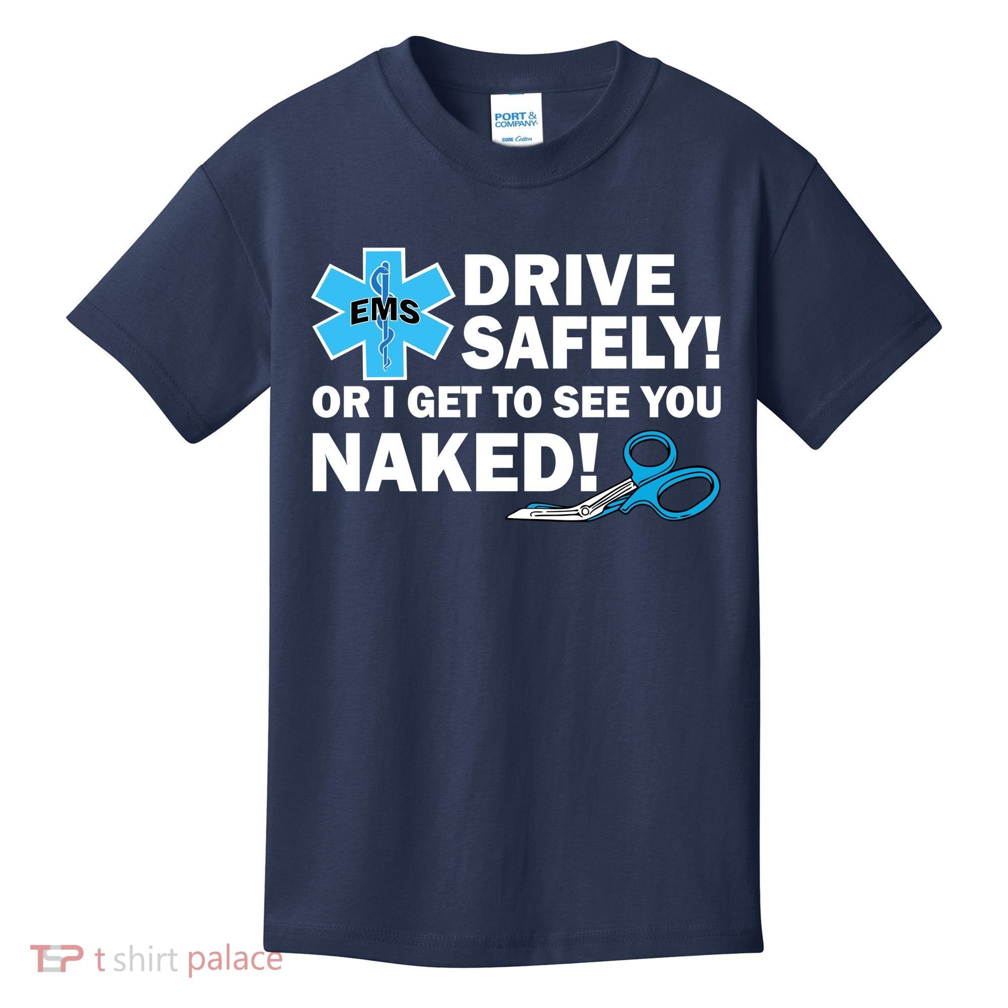Drive Safely Or I Get To See You Naked EMS Kids T-Shirt