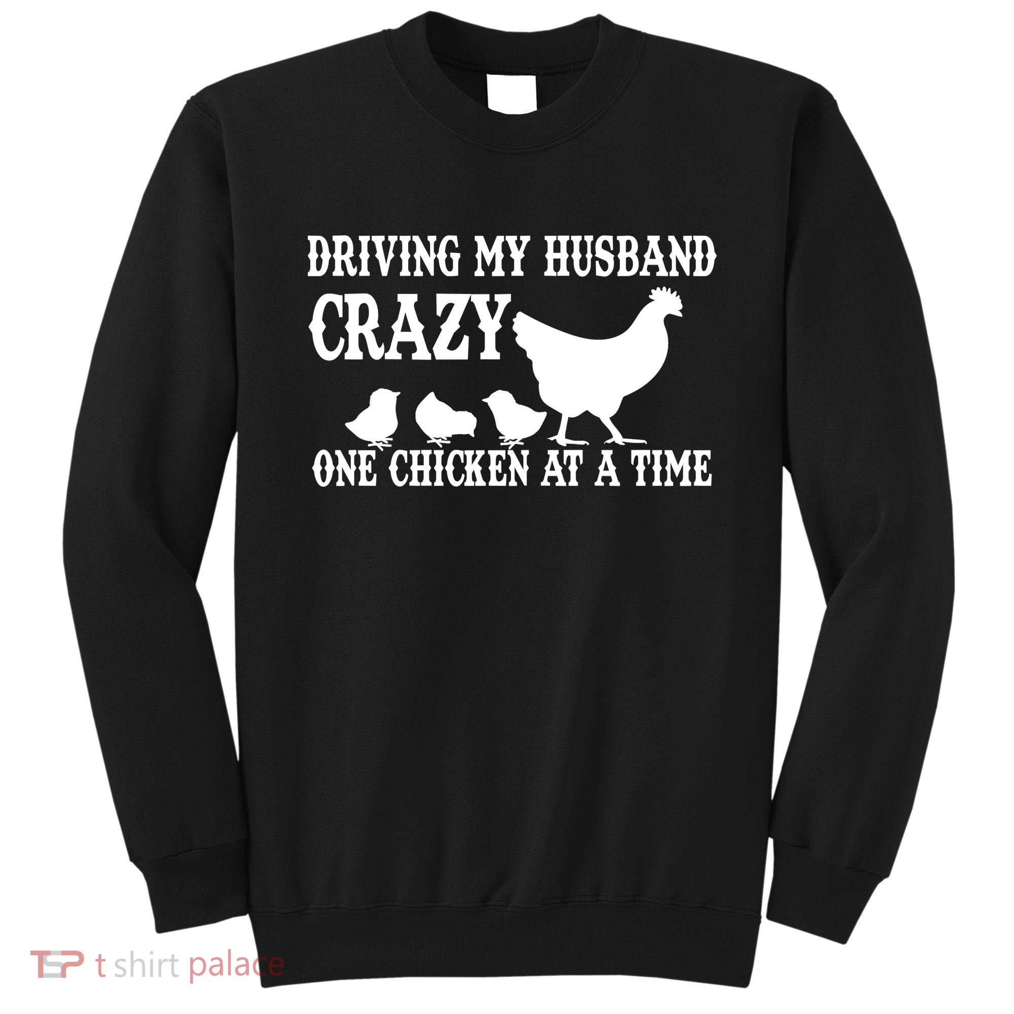 Driving My Husband Crazy One Chicken At A Time Sweatshirt