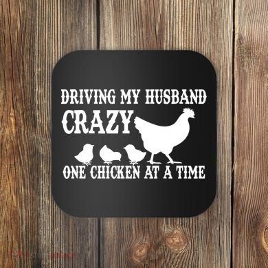 Driving My Husband Crazy One Chicken At A Time Coaster
