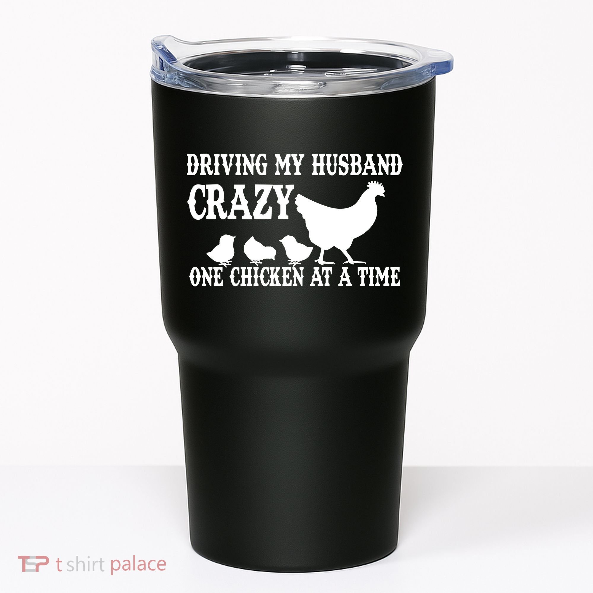 Driving My Husband Crazy One Chicken At A Time Tumbler