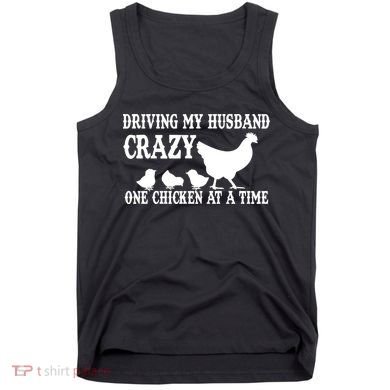 Driving My Husband Crazy One Chicken At A Time Tank Top