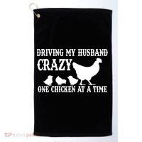 Driving My Husband Crazy One Chicken At A Time Golf Towel thumb 0