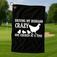 Driving My Husband Crazy One Chicken At A Time Golf Towel thumb 1