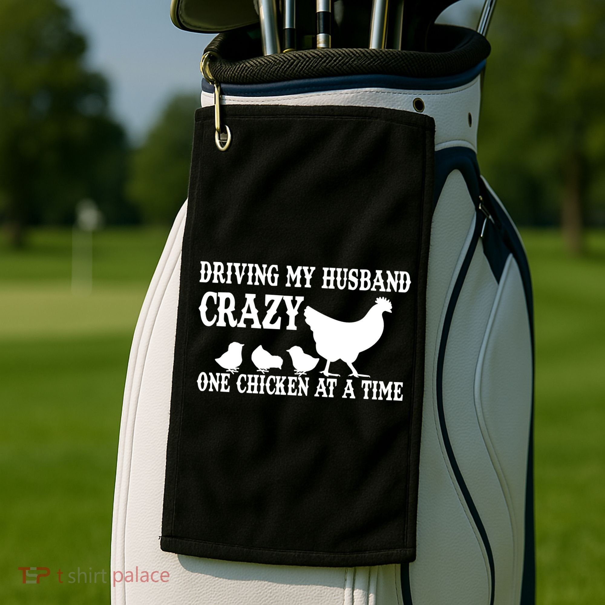 Driving My Husband Crazy One Chicken At A Time Golf Towel