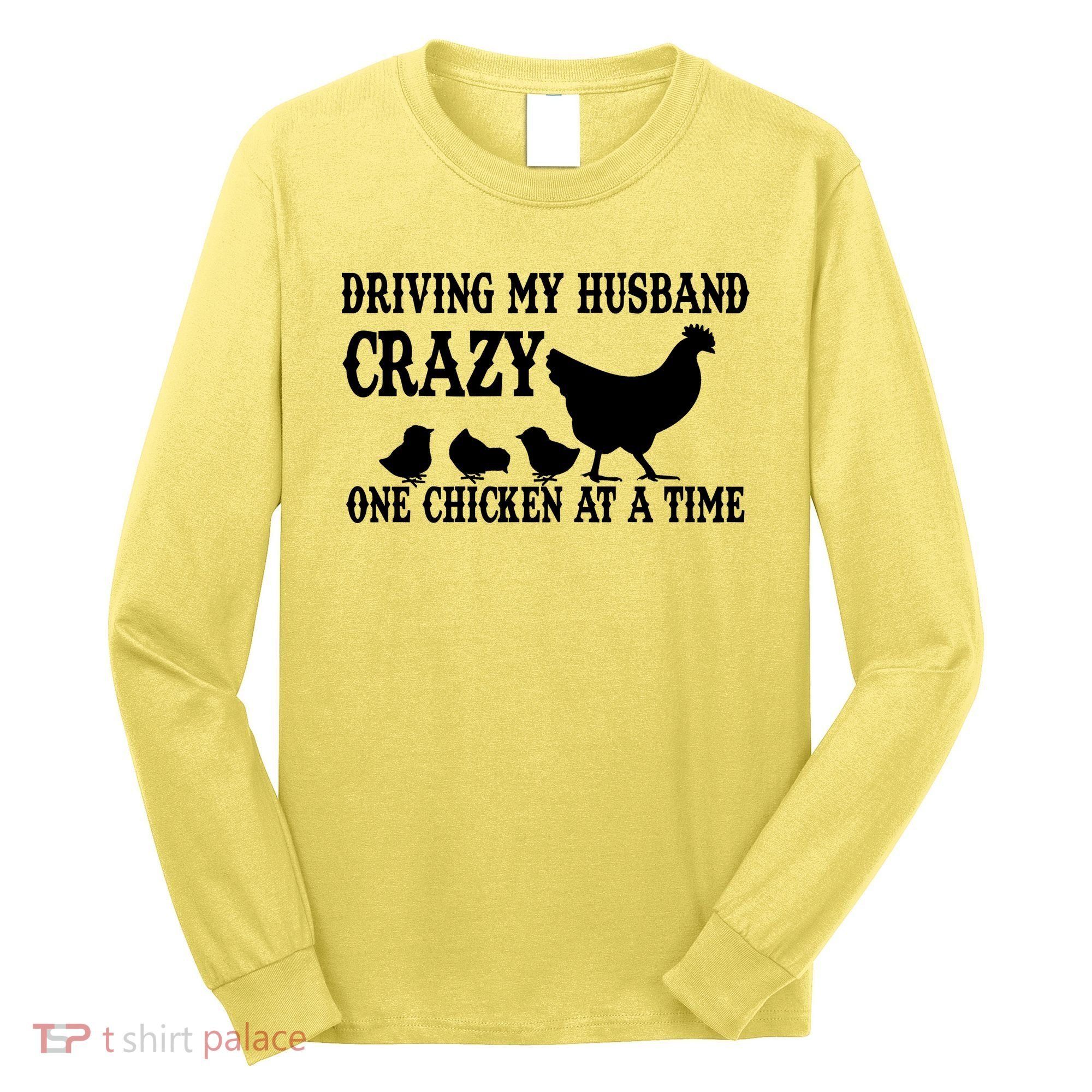 Driving My Husband Crazy One Chicken At A Time Long Sleeve Shirt