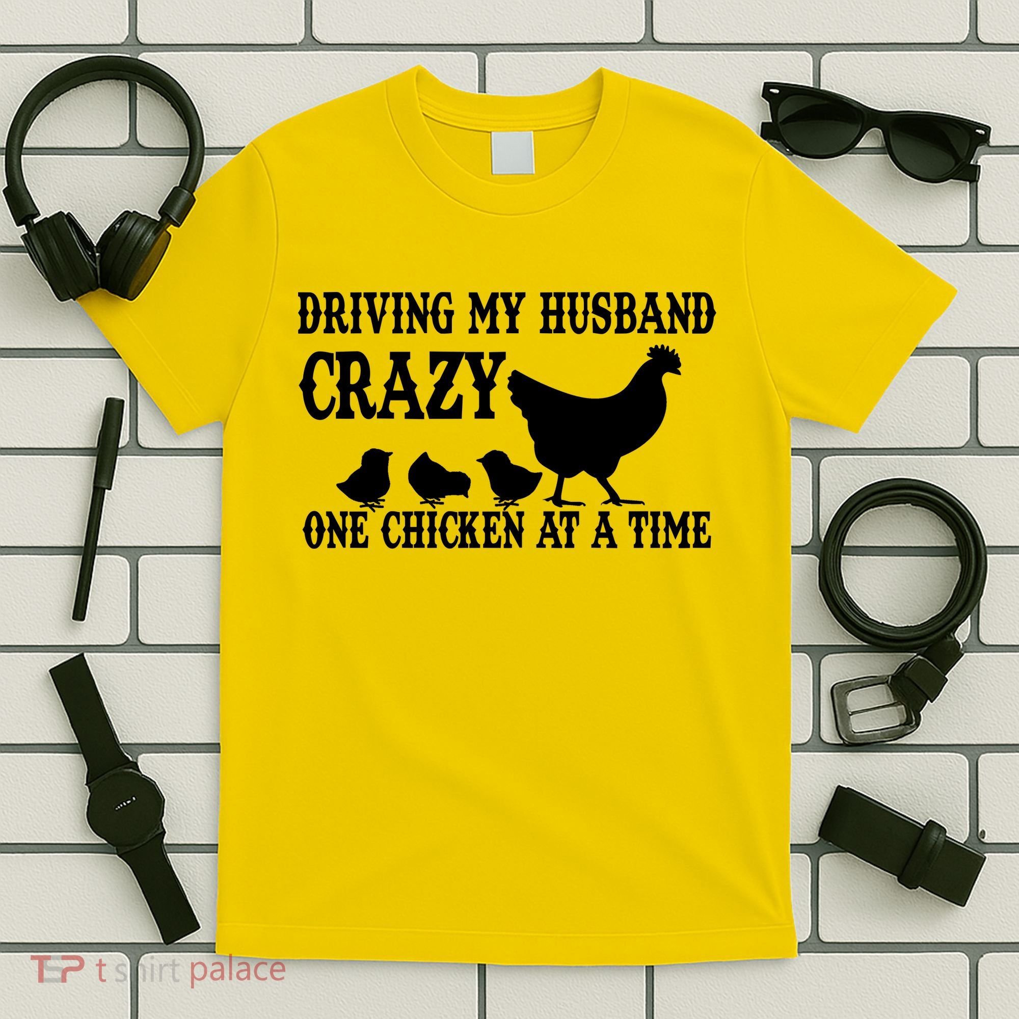 Driving My Husband Crazy One Chicken At A Time T-Shirt
