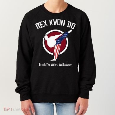 Dynamite Rex Kwon Do Break The Wrist. Walk Away Women's Sweatshirt