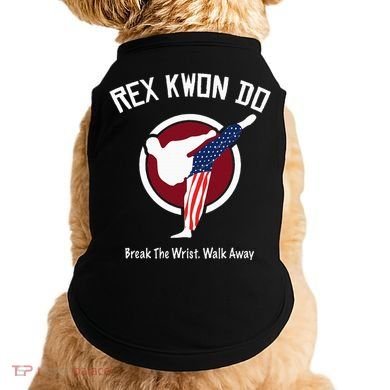 Dynamite Rex Kwon Do Break The Wrist. Walk Away Doggie Tank