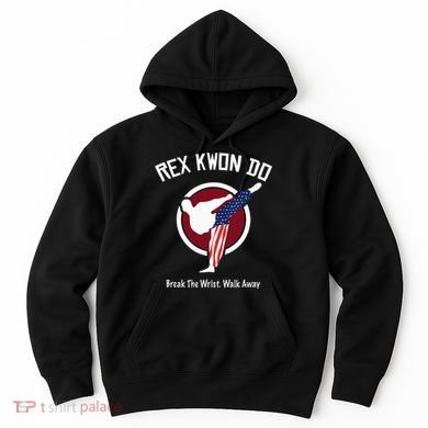 Dynamite Rex Kwon Do Break The Wrist. Walk Away Hoodie