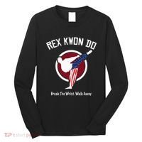 Dynamite Rex Kwon Do Break The Wrist. Walk Away Long Sleeve Shirt thumb 0