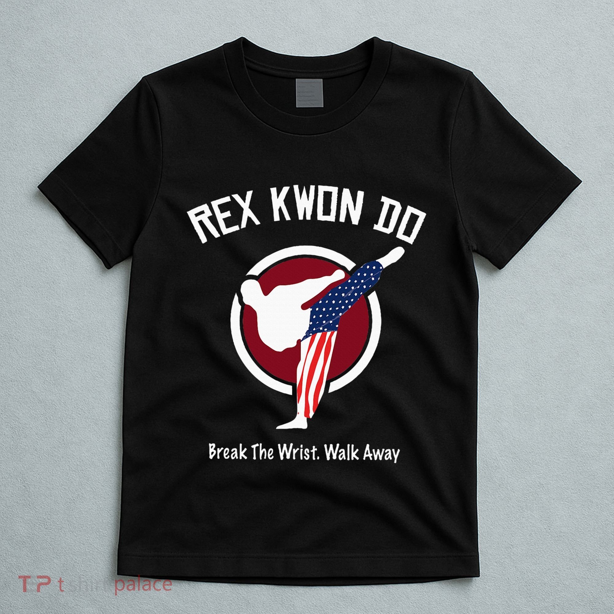 Dynamite Rex Kwon Do Break The Wrist. Walk Away T-Shirt