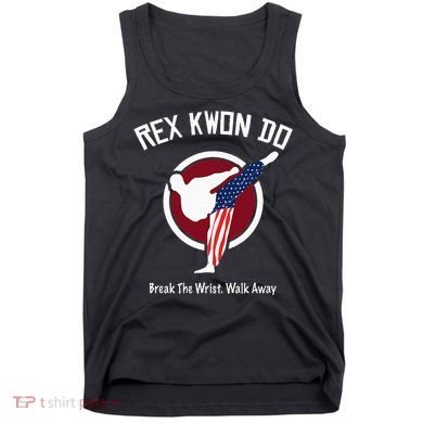 Dynamite Rex Kwon Do Break The Wrist. Walk Away Tank Top
