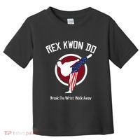Dynamite Rex Kwon Do Break The Wrist. Walk Away Toddler T-Shirt thumb 0