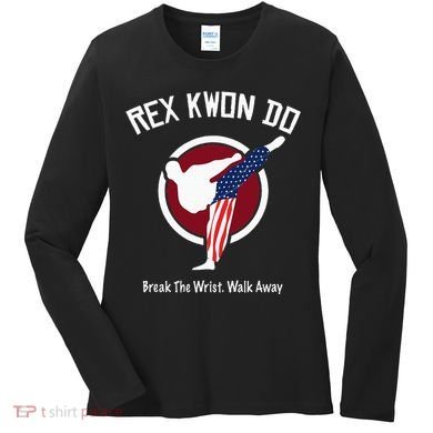 Dynamite Rex Kwon Do Break The Wrist. Walk Away Women's Long Sleeve Shirt