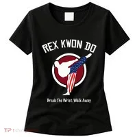 Dynamite Rex Kwon Do Break The Wrist. Walk Away Women's T-Shirt thumb 0