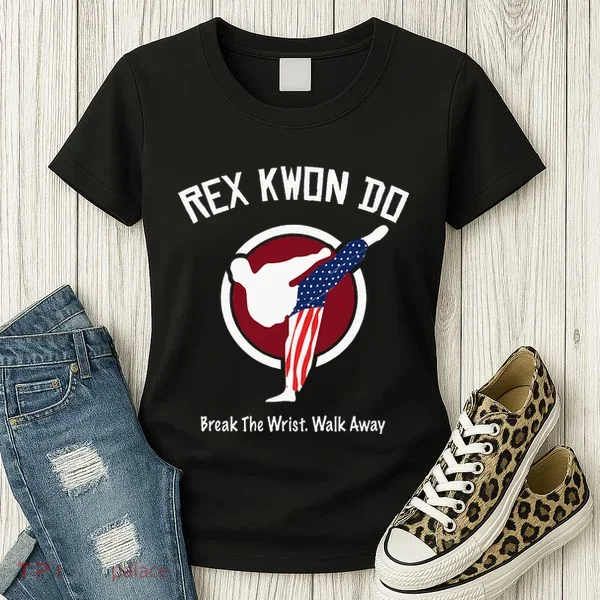 Dynamite Rex Kwon Do Break The Wrist. Walk Away Women's T-Shirt