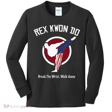 Dynamite Rex Kwon Do Break The Wrist. Walk Away Kids Long Sleeve Shirt