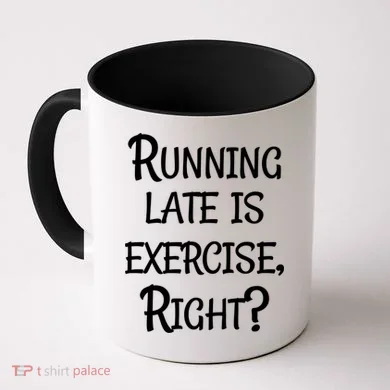 Does Running Late Count As Exercise Gift Coffee Mug