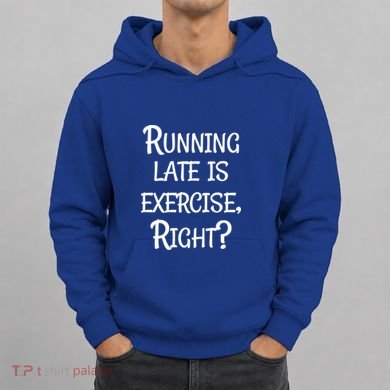Does Running Late Count As Exercise Gift Hoodie