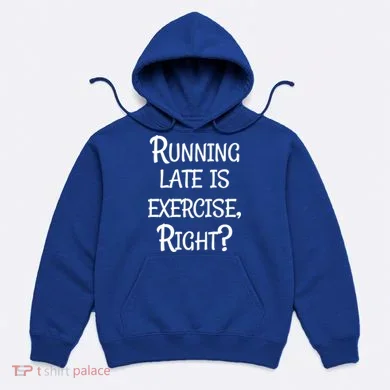 Does Running Late Count As Exercise Gift Hoodie