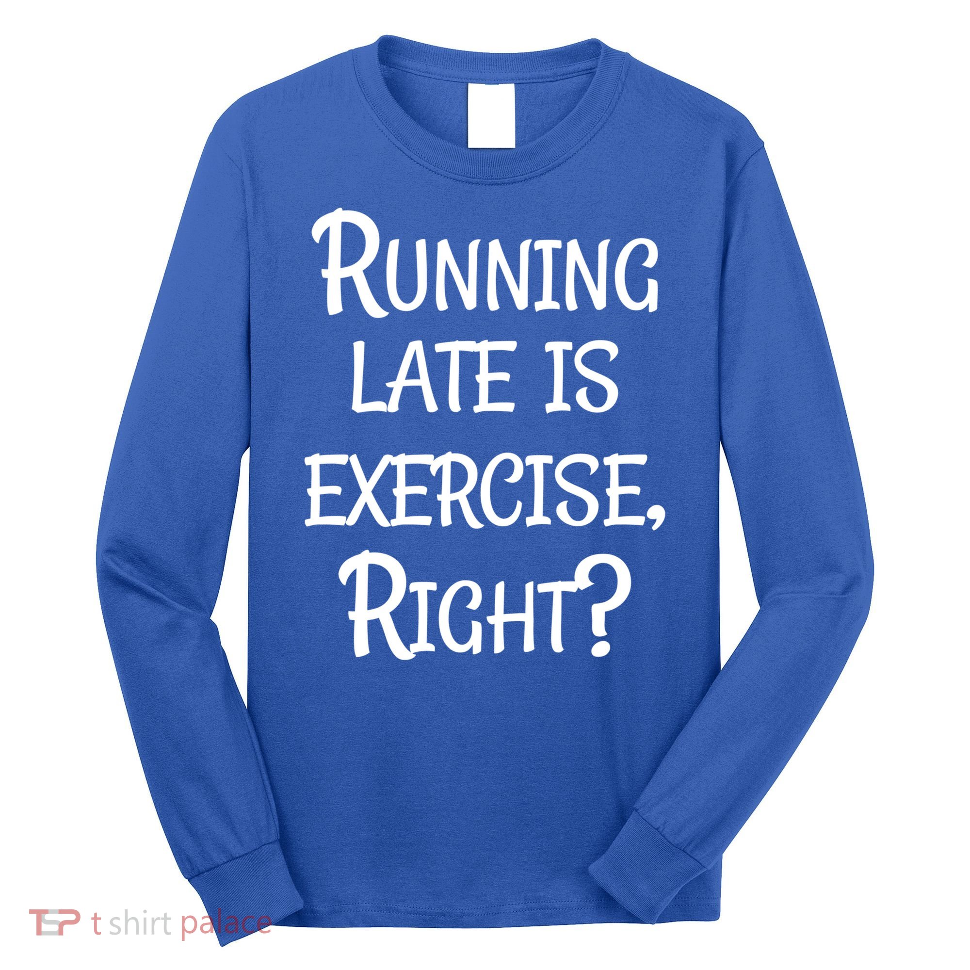 Does Running Late Count As Exercise Gift Long Sleeve Shirt