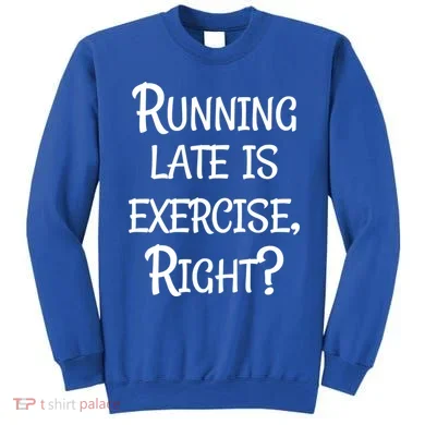 Does Running Late Count As Exercise Gift Sweatshirt