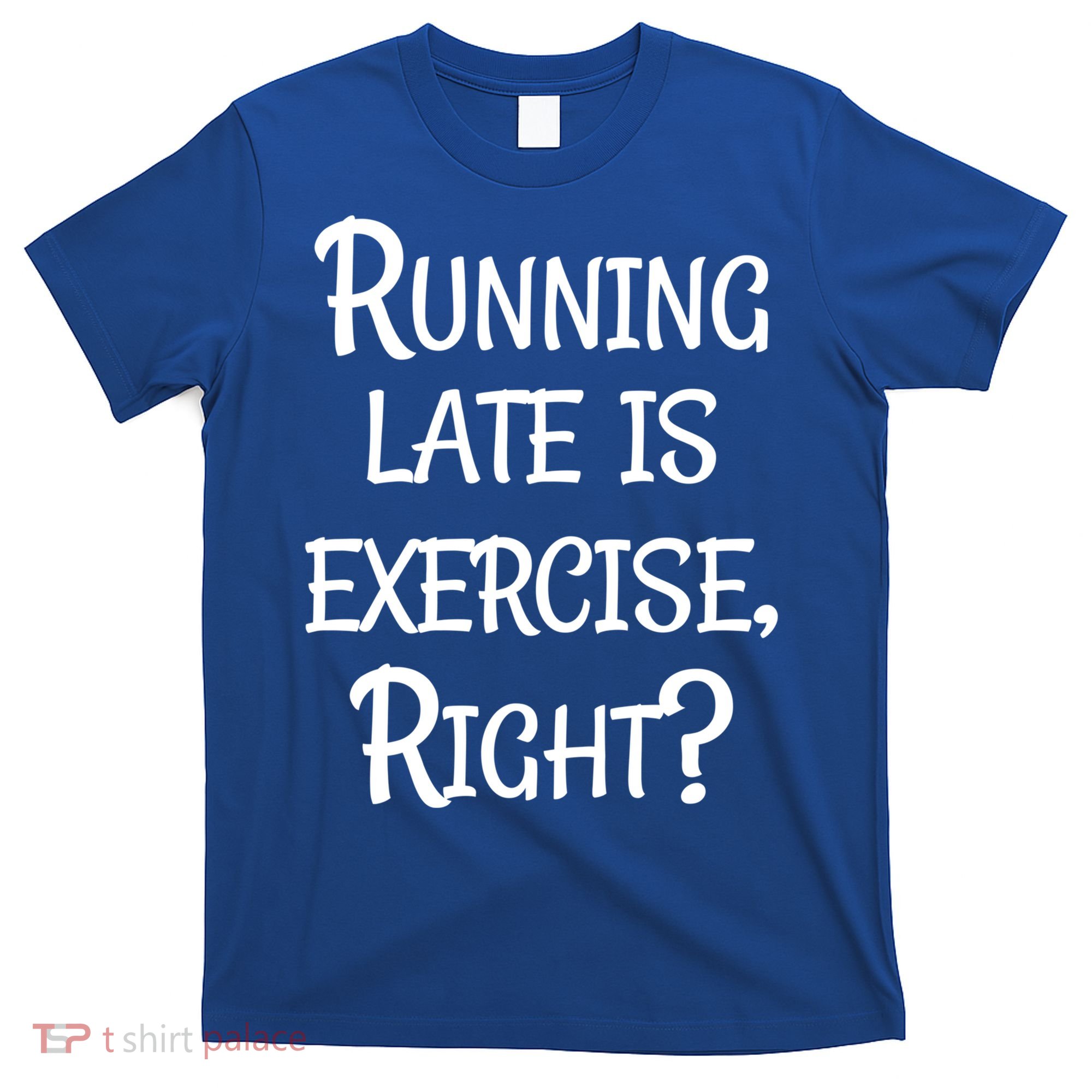 Does Running Late Count As Exercise Gift T-Shirt