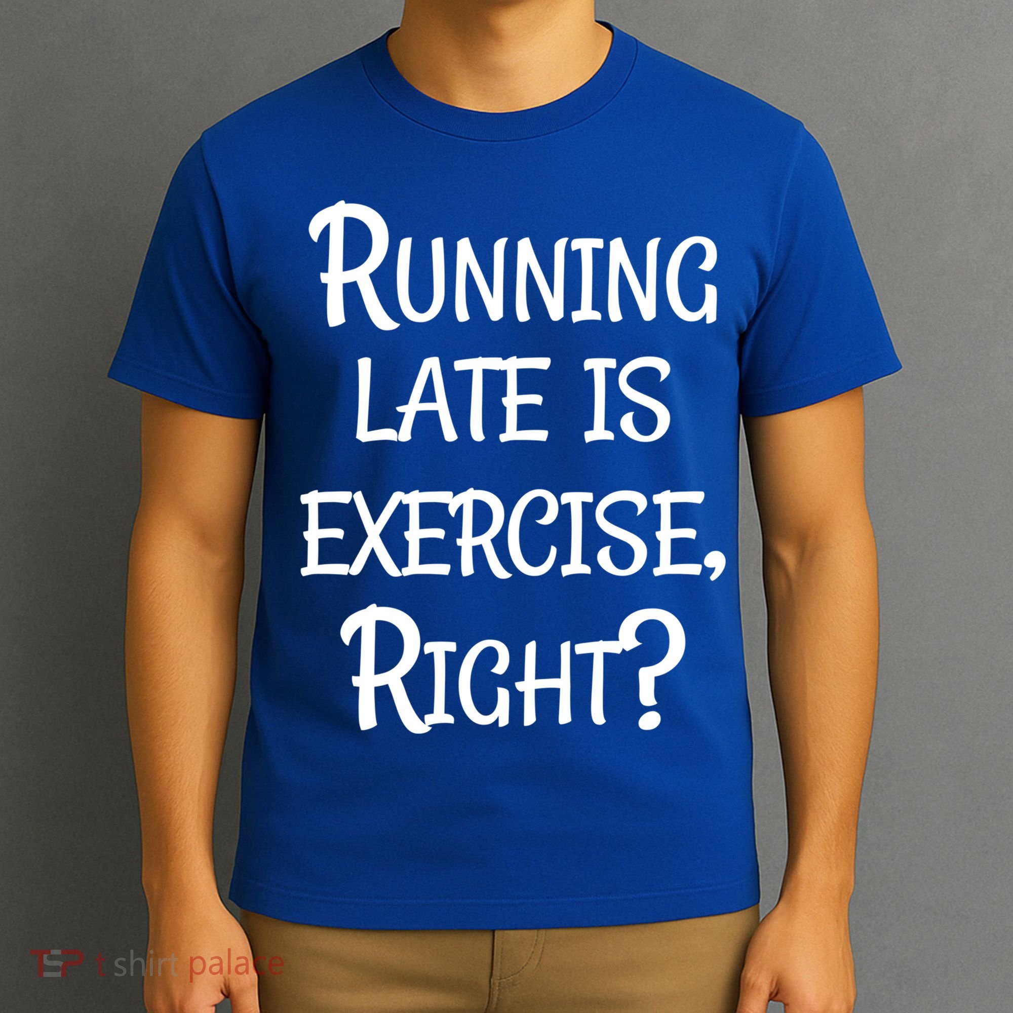 Does Running Late Count As Exercise Gift T-Shirt